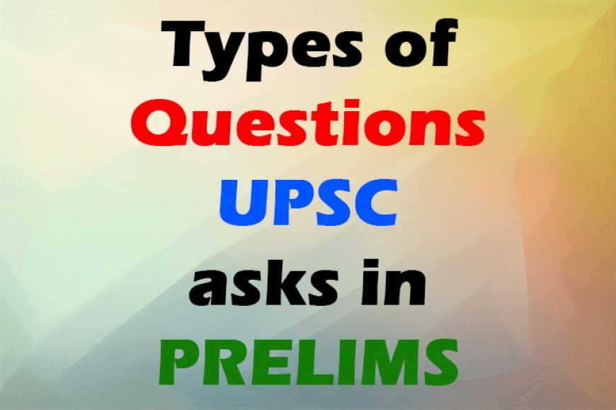 Types of Questions UPSC asks in Prelims
