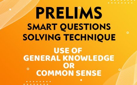 Prelims - Smart Questions Solving Technique - USE OF GENERAL KNOWLEDGE OR COMMON SENSE