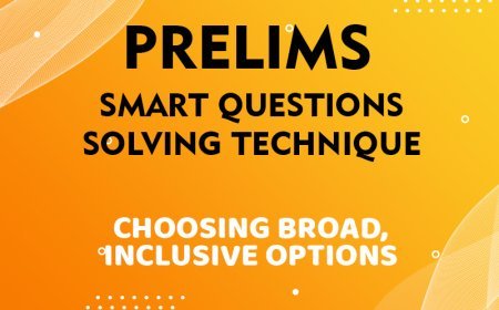 Prelims - Smart Questions Solving Technique - CHOOSING BROAD, INCLUSIVE OPTIONS