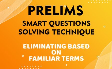 Prelims - Smart Questions Solving Technique - ELIMINATING BASED ON FAMILIAR TERMS