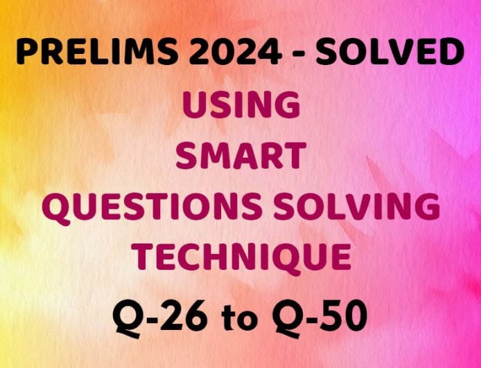 UPSC CSE Prelims 2024  -Solved - Using Smart Technique - Q26 to Q50