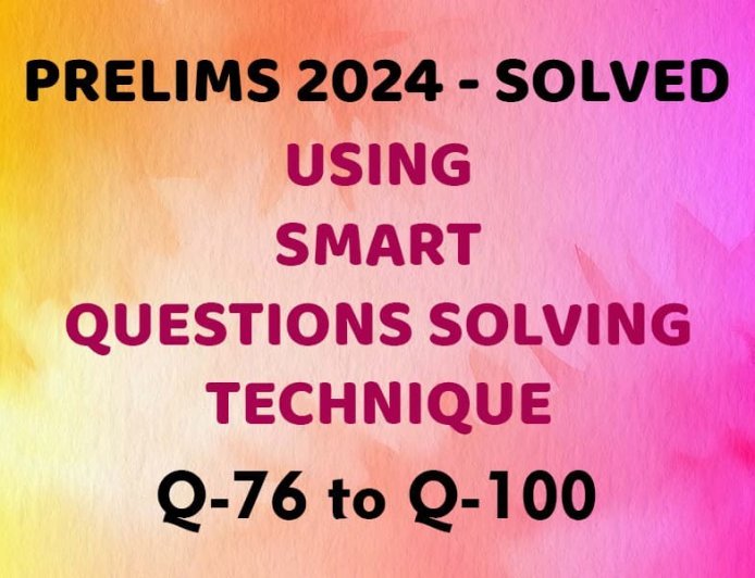 UPSC CSE Prelims 2024  -Solved - Using Smart Technique - Q76 to Q100