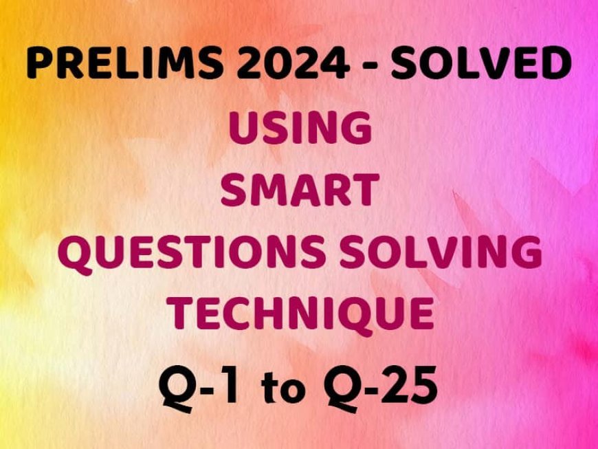 UPSC CSE Prelims 2024  -Solved - Using Smart Technique - Q1 to Q25